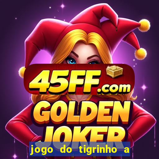 jogo do tigrinho a partir de r$ 1